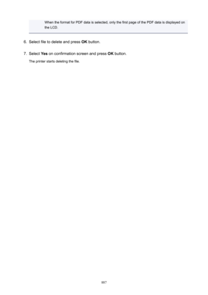 Page 887When the format for PDF data is selected, only the first page of the PDF data is displayed on
the LCD.6.
Select file to delete and press  OK button.
7.
Select  Yes on confirmation screen and press  OK button.
The printer starts deleting the file.
887 