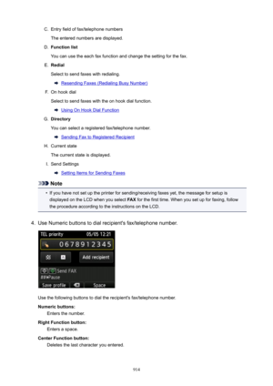 Page 914C.Entry field of fax/telephone numbers
The entered numbers are displayed.D.
Functionlist
You can use the each fax function and change the setting for the fax.
E.
Redial
Select to send faxes with redialing.
Resending Faxes (Redialing Busy Number)
F.
On hook dial
Select to send faxes with the on hook dial function.
Using On Hook Dial Function
G.
Directory
You can select a registered fax/telephone number.
Sending Fax to Registered Recipient
H.
Current state
The current state is displayed.
I.
Send Settings...