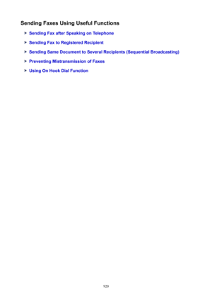 Page 920SendingFaxesUsingUsefulFunctions
SendingFaxafterSpeakingonTelephone
SendingFaxtoRegisteredRecipient
SendingSameDocumenttoSeveralRecipients(SequentialBroadcasting)
PreventingMistransmissionofFaxes
UsingOnHookDialFunction
920 