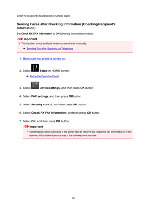 Page 930Enter the recipient's fax/telephone number again.
SendingFaxesafterCheckingInformation(CheckingRecipient's
Information)
Set  CheckRXFAXinformation  to ON  following the procedure below.
Important
