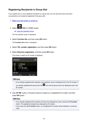 Page 939RegisteringRecipientsinGroupDialIf you register two or more registered recipients to a group dial, you can send the same document
successively to all recipients registered to the group dial.1.
Make sure that printer is turned on.
2.
Select   FAX  on HOME screen.
Using the Operation Panel
The Fax standby screen is displayed.
3.
Select  Functionlist , and then press  OK button.
The  Functionlist  screen is displayed.
4.
Select TELnumberregistration , and then press OK button.
5.
Select...