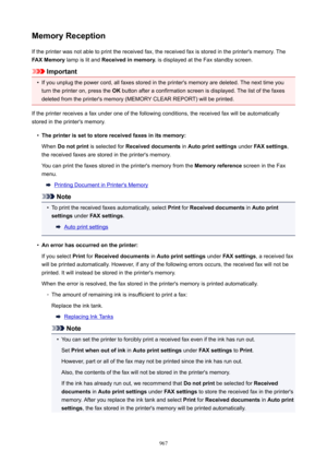 Page 967MemoryReceptionIf the printer was not able to print the received fax, the received fax is stored in the printer's memory. The
FAXMemory  lamp is lit and  Receivedinmemory.  is displayed at the Fax standby screen.
Important
