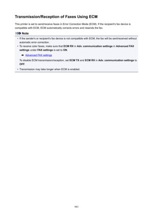 Page 983Transmission/ReceptionofFaxesUsingECMThis printer is set to send/receive faxes in Error Correction Mode (ECM). If the recipient's fax device is
compatible with ECM, ECM automatically corrects errors and resends the fax.
Note
