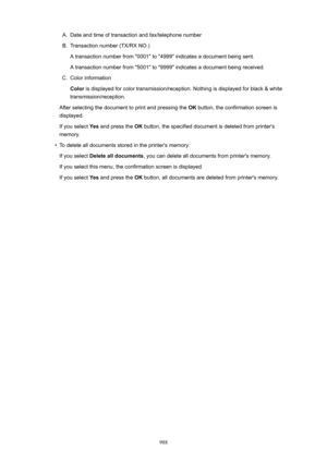 Page 988A.Date and time of transaction and fax/telephone numberB.
Transaction number (TX/RX NO.)A transaction number from "0001" to "4999" indicates a document being sent.
A transaction number from "5001" to "9999" indicates a document being received.
C.
Color information
Color  is displayed for color transmission/reception. Nothing is displayed for black & white
transmission/reception.
After selecting the document to print and pressing the  OK button, the confirmation screen is...