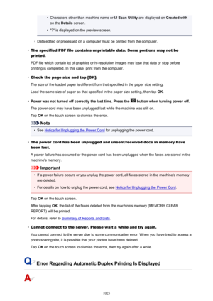 Page 1025•Characters other than machine name or IJ Scan Utility are displayed on  Created with
on the  Details  screen.•
"?" is displayed on the preview screen.
◦
Data edited or processed on a computer must be printed from the computer.
•
The specified PDF file contains unprintable data. Some portions may not be
printed.
PDF file which contain lot of graphics or hi-resolution images may lose that data or stop before
printing is completed. In this case, print from the computer.
•
Check the page size and...