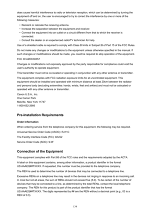 Page 134does cause harmful interference to radio or television reception, which can be determined by turning theequipment off and on, the user is encouraged to try to correct the interference by one or more of the
following measures:•
Reorient or relocate the receiving antenna.
•
Increase the separation between the equipment and receiver.
•
Connect the equipment into an outlet on a circuit different from that to which the receiver is connected.
•
Consult the dealer or an experienced radio/TV technician for...