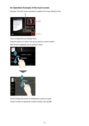 Page 155An Operation Example of the touch screen
Example: The touch screen operations available on the copy standby screen
Tap A to display the print settings menu.
Drag the screen up or down, then tap the option you want to select.
After the list is displayed, tap the setting to select.
Tap B to display the screen for selecting the number of copies.
Tap the numbers to specify the number of copies, then tap  OK.
155 