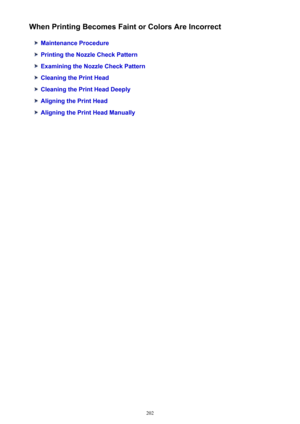 Page 202When Printing Becomes Faint or Colors Are Incorrect
Maintenance Procedure
Printing the Nozzle Check Pattern
Examining the Nozzle Check Pattern
Cleaning the Print Head
Cleaning the Print Head Deeply
Aligning the Print Head
Aligning the Print Head Manually
202 