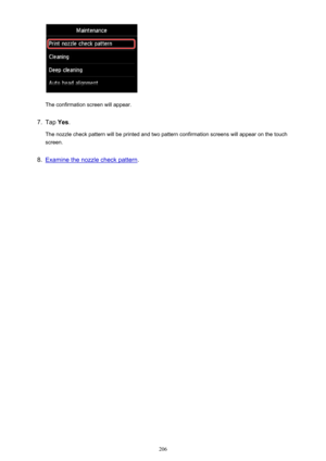 Page 206The confirmation screen will appear.
7.
Tap Yes.
The nozzle check pattern will be printed and two pattern confirmation screens will appear on the touch screen.
8.
Examine the nozzle check pattern .
206 