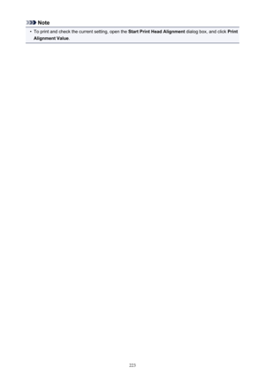 Page 223Note•
To print and check the current setting, open the Start Print Head Alignment dialog box, and click Print
Alignment Value .223 