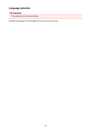 Page 264Language selection
Important
•
This setting item is for the administrator.
Changes the language for the messages and menus on the touch screen.
264 