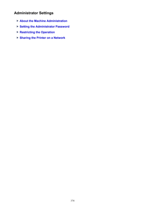 Page 374Administrator Settings
About the Machine Administration
Setting the Administrator Password
Restricting the Operation
Sharing the Printer on a Network
374 