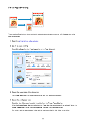 Page 400Fit-to-Page Printing
The procedure for printing a document that is automatically enlarged or reduced to fit the page size to be
used is as follows:
1.
Open the printer driver setup window
2.
Set fit-to-page printing
Select  Fit-to-Page  from the Page Layout  list on the Page Setup  tab.
3.
Select the paper size of the document
Using  Page Size , select the page size that is set with your application software.
4.
Select the print paper size
Select the size of the paper loaded in the printer from the...