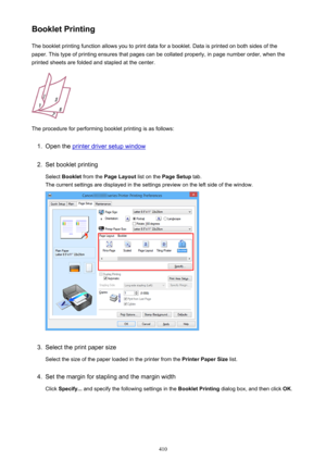 Page 410Booklet PrintingThe booklet printing function allows you to print data for a booklet. Data is printed on both sides of the
paper. This type of printing ensures that pages can be collated properly, in page number order, when the
printed sheets are folded and stapled at the center.
The procedure for performing booklet printing is as follows:
1.
Open the printer driver setup window
2.
Set booklet printing
Select  Booklet  from the  Page Layout  list on the Page Setup  tab.
The current settings are displayed...