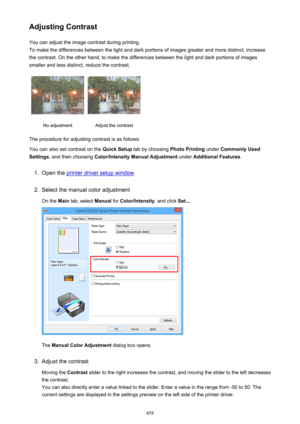 Page 458Adjusting ContrastYou can adjust the image contrast during printing.
To make the differences between the light and dark portions of images greater and more distinct, increase
the contrast. On the other hand, to make the differences between the light and dark portions of images
smaller and less distinct, reduce the contrast.No adjustmentAdjust the contrast
The procedure for adjusting contrast is as follows:
You can also set contrast on the  Quick Setup tab by choosing  Photo Printing under Commonly Used...