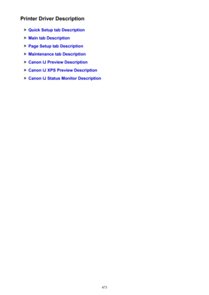 Page 473Printer Driver Description
Quick Setup tab Description
Main tab Description
Page Setup tab Description
Maintenance tab Description
Canon IJ Preview Description
Canon IJ XPS Preview Description
Canon IJ Status Monitor Description
473 