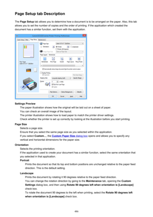 Page 486Page Setup tab DescriptionThe  Page Setup  tab allows you to determine how a document is to be arranged on the paper. Also, this tab
allows you to set the number of copies and the order of printing. If the application which created the
document has a similar function, set them with the application.
Settings Preview The paper illustration shows how the original will be laid out on a sheet of paper.
You can check an overall image of the layout.
The printer illustration shows how to load paper to match the...