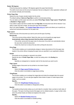 Page 487Rotate 180 degreesPrints the document by rotating it 180 degrees against the paper feed direction.
The width of print area and the amount of extension that are configured in other application software will
be reversed vertically and horizontally.
Printer Paper Size Selects the size of paper actually loaded into the printer.
The default setting is  Same as Page Size to perform normal-sized printing.
You can select a printer paper size when you select  Fit-to-Page, Scaled , Page Layout , Tiling/Poster ,
or...