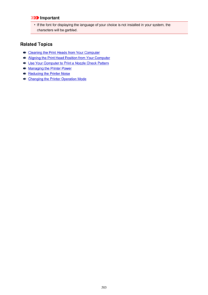 Page 503Important•
If the font for displaying the language of your choice is not installed in your system, the
characters will be garbled.
Related Topics
Cleaning the Print Heads from Your Computer
Aligning the Print Head Position from Your Computer
Use Your Computer to Print a Nozzle Check Pattern
Managing the Printer Power
Reducing the Printer Noise
Changing the Printer Operation Mode
503 