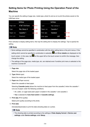 Page 530Setting Items for Photo Printing Using the Operation Panel of the
Machine
You can specify the setting of page size, media type, photo fix and so on to print the photos saved on the
USB flash drive.
Flick vertically to display setting items, then tap the setting item to display the settings. Tap to specify the
setting.
Note
•
Some settings cannot be specified in combination with the other setting items or the print menus. If the
setting which cannot be specified in combination is selected, 
 and  Error...