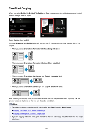 Page 552Two-Sided CopyingWhen you select  2-sided for 2-sidedPrintSetting  in Copy , you can copy two original pages onto the both
sides of a single sheet of paper.
Select  2-sided , then tap  OK.
If you tap  Advanced  with 2-sided  selected, you can specify the orientation and the stapling side of the
original.
•
When you select  Orientation: Portrait  and Output: Long side bind :
•
When you select Orientation: Portrait  and Output: Short side bind :
•
When you select Orientation: Landscape  and Output: Long...