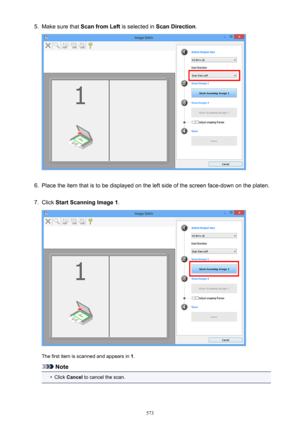 Page 5735.Make sure that Scan from Left  is selected in Scan Direction .6.
Place the item that is to be displayed on the left side of the screen face-down on the platen.
7.
Click Start Scanning Image 1 .
The first item is scanned and appears in  1.
Note
•
Click  Cancel  to cancel the scan.
573 