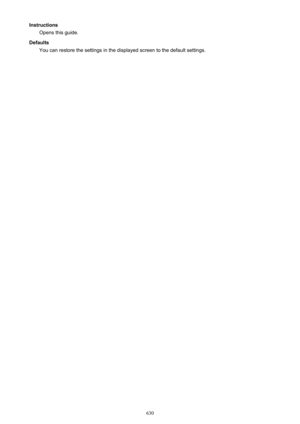 Page 630InstructionsOpens this guide.
Defaults You can restore the settings in the displayed screen to the default settings.
630 
