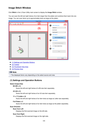 Page 646Image Stitch WindowClick  Stitch  in the IJ Scan Utility main screen to display the  Image Stitch window.
You can scan the left and right halves of an item larger than the platen and combine them back into one image. You can scan items up to approximately twice as large as the platen.
(1) Settings and Operation Buttons
(2) Toolbar
(3) Thumbnail View Area
(4) Preview Area
Note
•
The displayed items vary depending on the select source and view.
(1) Settings and Operation Buttons
Select Output Size B4 (B5 x...