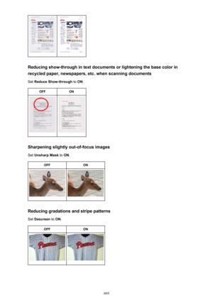 Page 669Reducing show-through in text documents or lightening the base color inrecycled paper, newspapers, etc. when scanning documents
Set  Reduce Show-through  to ON .
OFFON
Sharpening slightly out-of-focus images
Set  Unsharp Mask  to ON .
OFFON
Reducing gradations and stripe patterns
Set  Descreen  to ON .
OFFON
669 