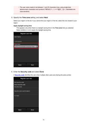 Page 70•The user name needs to be between 1 and 20 characters long, using single-bytealphanumeric characters and symbols (!"#$%&'()*+,-./:;?@[\]^_`{|}~). (Alphabets are case-sensitive)5.
Specify the  Time zone setting, and select  Next
Select your region on the list. If you cannot find your region on the list, select the one closest to your
region.
Apply daylight saving time This appears only when there is a daylight saving time in the  Time zone that you selected.
Select whether or not to apply the...