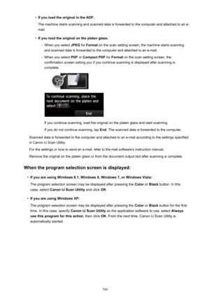 Page 760•If you load the original in the ADF:
The machine starts scanning and scanned data is forwarded to the computer and attached to an e-
mail.•
If you load the original on the platen glass:
◦
When you select  JPEG for Format  on the scan setting screen, the machine starts scanning
and scanned data is forwarded to the computer and attached to an e-mail.
◦
When you select  PDF or Compact PDF  for Format  on the scan setting screen, the
confirmation screen asking you if you continue scanning is displayed after...