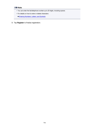 Page 794Note•
You can enter the fax/telephone number up to 20 digits, including spaces.
•
For details on how to enter or delete characters:
Entering Numbers, Letters, and Symbols
9.
Tap Register  to finalize registration.
794 