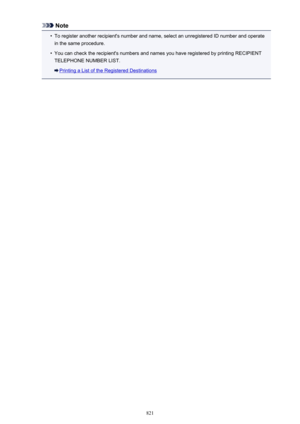 Page 821Note•
To register another recipient's number and name, select an unregistered ID number and operatein the same procedure.
•
You can check the recipient's numbers and names you have registered by printing RECIPIENTTELEPHONE NUMBER LIST.
Printing a List of the Registered Destinations
821 