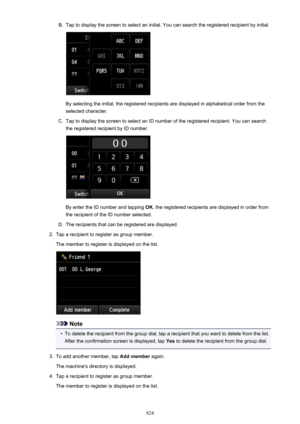 Page 824B.Tap to display the screen to select an initial. You can search the registered recipient by initial.
By selecting the initial, the registered recipients are displayed in alphabetical order from theselected character.
C.
Tap to display the screen to select an ID number of the registered recipient. You can searchthe registered recipient by ID number.
By enter the ID number and tapping  OK, the registered recipients are displayed in order from
the recipient of the ID number selected.
D.
The recipients that...