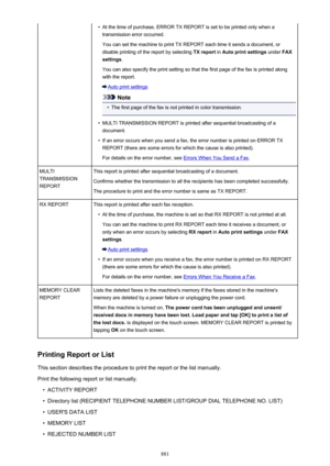 Page 881•At the time of purchase, ERROR TX REPORT is set to be printed only when a
transmission error occurred.
You can set the machine to print TX REPORT each time it sends a document, or disable printing of the report by selecting  TX report in Auto print settings  under FAX
settings .
You can also specify the print setting so that the first page of the fax is printed along
with the report.
Auto print settings
Note
•
The first page of the fax is not printed in color transmission.
•
MULTI TRANSMISSION REPORT is...