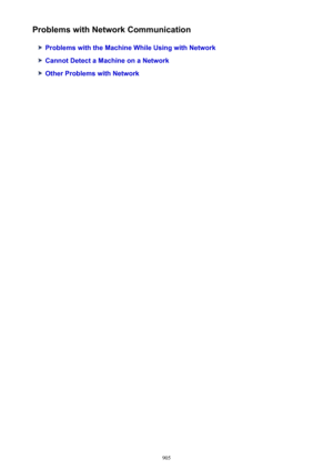 Page 905Problems with Network Communication
Problems with the Machine While Using with Network
Cannot Detect a Machine on a Network
Other Problems with Network
905 