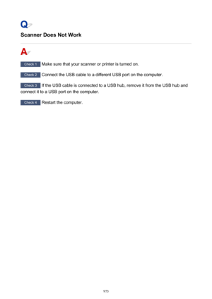 Page 973Scanner Does Not Work
Check 1 Make sure that your scanner or printer is turned on.
Check 2 Connect the USB cable to a different USB port on the computer.
Check 3  If the USB cable is connected to a USB hub, remove it from the USB hub and
connect it to a USB port on the computer.
Check 4  Restart the computer.
973 