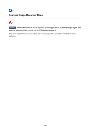 Page 982Scanned Image Does Not Open
Check If the data format is not supported by the application, scan the image again and
select a popular data format such as JPEG when saving it.
Refer to the application's manual for details. If you have any questions, contact the manufacturer of the
application.
982 