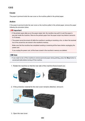 Page 10371313Cause
The paper is jammed inside the rear cover as the machine pulled in the printed paper.
Action If the paper is jammed inside the rear cover as the machine pulled in the printed paper, remove the paperfollowing the procedure below.
Important
•
If the printed paper piles up on the paper output slot, the machine may pull it in and the paper isjammed inside the machine. Remove the printed paper from the paper output tray before it amounts to 75 sheets.
•
The power cannot be turned off while the...