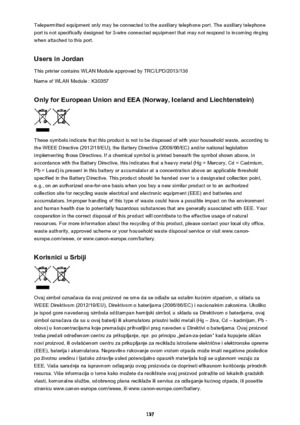 Page 137Telepermitted equipment only may be connected to the auxiliary telephone port. The auxiliary telephone
port is not specifically designed for 3-wire connected equipment that may not respond to incoming ringing
when attached to this port.
Users in Jordan This printer contains WLAN Module approved by TRC/LPD/2013/130
Name of WLAN Module : K30357
Only for European Union and EEA (Norway, Iceland and Liechtenstein)
These symbols indicate that this product is not to be disposed of with your household waste,...