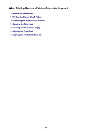 Page 201When Printing Becomes Faint or Colors Are Incorrect
Maintenance Procedure
Printing the Nozzle Check Pattern
Examining the Nozzle Check Pattern
Cleaning the Print Head
Cleaning the Print Head Deeply
Aligning the Print Head
Aligning the Print Head Manually
201 