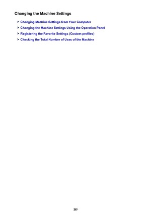 Page 237Changing the Machine Settings
Changing Machine Settings from Your Computer
Changing the Machine Settings Using the Operation Panel
Registering the Favorite Settings (Custom profiles)
Checking the Total Number of Uses of the Machine
237 