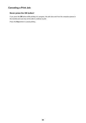 Page 361Canceling a Print JobNever press the ON button!
If you press the  ON button while printing is in progress, the print data sent from the computer queues in
the machine and you may not be able to continue to print.
Press the  Stop button to cancel printing.361 
