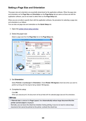 Page 392Setting a Page Size and OrientationThe paper size and orientation are essentially determined by the application software. When the page size
and orientation set for  Page Size and Orientation  on the Page Setup  tab are same as those set with the
application software, you do not need to select them on the  Page Setup tab.
When you are not able to specify them with the application software, the procedure for selecting a page size
and orientation is as follows:
You can also set page size and orientation on...