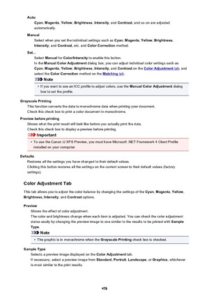 Page 476AutoCyan , Magenta , Yellow , Brightness , Intensity , and Contrast , and so on are adjusted
automatically.
Manual Select when you set the individual settings such as  Cyan, Magenta , Yellow , Brightness ,
Intensity , and Contrast , etc. and  Color Correction  method.
Set... Select  Manual  for Color/Intensity  to enable this button.
In the  Manual Color Adjustment  dialog box, you can adjust individual color settings such as
Cyan , Magenta , Yellow , Brightness , Intensity , and Contrast  on the 
Color...