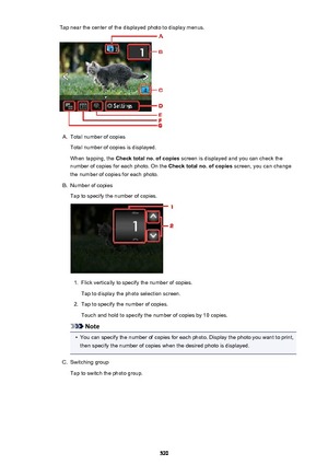 Page 520Tap near the center of the displayed photo to display menus.A.
Total number of copies
Total number of copies is displayed.
When tapping, the  Check total no. of copies  screen is displayed and you can check the
number of copies for each photo. On the  Check total no. of copies screen, you can change
the number of copies for each photo.
B.
Number of copies
Tap to specify the number of copies.
1.
Flick vertically to specify the number of copies.
Tap to display the photo selection screen.
2.
Tap to specify...