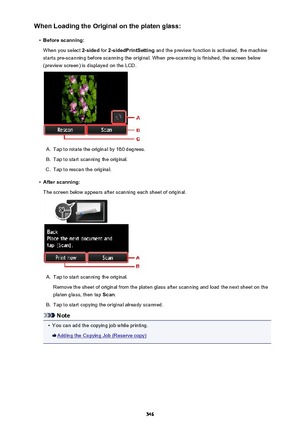 Page 546When Loading the Original on the platen glass:•
Before scanning:
When you select  2-sided for 2-sidedPrintSetting  and the preview function is activated, the machine
starts pre-scanning before scanning the original. When pre-scanning is finished, the screen below
(preview screen) is displayed on the LCD.
A.
Tap to rotate the original by 180 degrees.
B.
Tap to start scanning the original.
C.
Tap to rescan the original.
•
After scanning:
The screen below appears after scanning each sheet of original.
A....