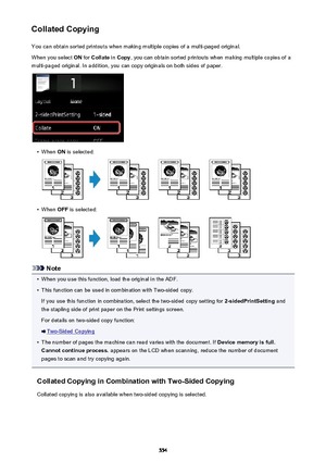Page 554Collated CopyingYou can obtain sorted printouts when making multiple copies of a multi-paged original.
When you select  ON for  Collate  in Copy , you can obtain sorted printouts when making multiple copies of a
multi-paged original. In addition, you can copy originals on both sides of paper.•
When  ON is selected:
•
When  OFF is selected:
Note
•
When you use this function, load the original in the ADF.
•
This function can be used in combination with Two-sided copy.
If you use this function in...