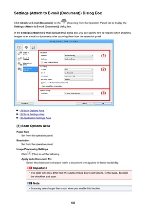 Page 632Settings (Attach to E-mail (Document)) Dialog BoxClick  Attach to E-mail (Document)  on the 
 (Scanning from the Operation Panel) tab to display the
Settings (Attach to E-mail (Document))  dialog box.
In the  Settings (Attach to E-mail (Document))  dialog box, you can specify how to respond when attaching
images to an e-mail as documents after scanning them from the operation panel.
(1) Scan Options Area
(2) Save Settings Area
(3) Application Settings Area
(1) Scan Options Area Paper Size Set from the...