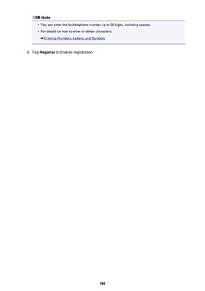 Page 789Note•
You can enter the fax/telephone number up to 20 digits, including spaces.
•
For details on how to enter or delete characters:
Entering Numbers, Letters, and Symbols
9.
Tap Register  to finalize registration.
789 